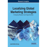 Localizing Global Marketing Strategies: Emerging Research and Opportunities