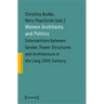 Women Architects and Politics: Intersections Between Gender, Power Structures, and Architecture in the Long Twentieth Century