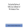 The Spiritual Doctrine Of Father Louis Lallemant, Of The Company Of Jesus: Preceded By Some Account Of His Life