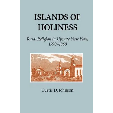 Islands of Holiness: Rural Religion in Upstate New York, 1790-1860
