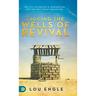 Digging the Wells of Revival: The Call to Prayer and Preparation for the Next Great Awakening