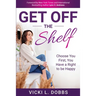 Get Off the Shelf: Choose You First, You Have a Right to Be Happy