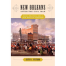 New Orleans After the Civil War: Race, Politics, and a New Birth of Freedom