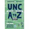 Unc A to Z: What Every Tar Heel Needs to Know about the First State University