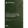 Horticultural Plants Facing Stressful Conditions - Ways of Stress Mitigation