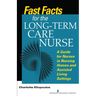 Fast Facts for the Long-Term Care Nurse: What Nursing Home and Assisted Living Nurses Need to Know in a Nutshell
