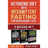 Ketogenic Diet With Intermittent Fasting For Rapid Weight Loss: 3 Books In 1: Bundle: 100+ Delicious Low-Carb Recipes For Amazing Energy