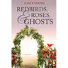 Redbirds, Roses & Ghosts