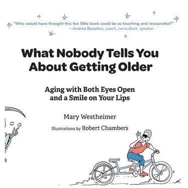 What Nobody Tells You About Getting Older: Aging With Both Eyes Open and a Smile on Your Lips