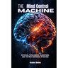 The Mind Control Machine: Artificial Intelligence, Algorithms, and the War for Human Attention