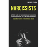 Narcissists: Self Help Guide for Narcissistic Abuse Recovery and Personality Disorder and Be No More Codependent (Empath & Healing From Emotional Abus
