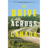 The Drive Across Canada: The Remarkable Story of the Trans-Canada Highway