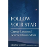 Follow Your Star: Career Lessons I Learned from Mom