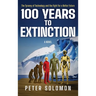 100 Years to Extinction: The Tyranny of Technology and the Fight for a Better Future