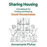 Sharing Housing: A Guidebook for Finding and Keeping Good Housemates