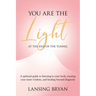 You Are the Light at the End of the Tunnel: A spiritual guide to listening to your body, trusting your inner wisdom, and healing beyond diagnosis