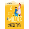 A Little Wilder: A Steamy Small-Town Romantic Comedy