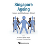 Singapore Ageing: Issues and Challenges Ahead