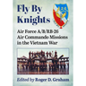 Fly by Knights: Air Force A/B/Rb-26 Air Commando Missions in the Vietnam War