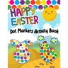 Happy Easter Dot Markers Activity Book: Easy Guided Big Dot Cute Animals Coloring Book - Perfect Gift for Kids & Toddlers
