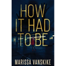 How It Had To Be (How It Had To Be, #1)