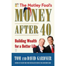 The Motley Fool's Money After 40: Building Wealth for a Better Life