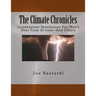 The Climate Chronicles: Inconvenient Revelations You Won't Hear From Al Gore--And Others