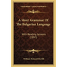 A Short Grammar Of The Bulgarian Language: With Reading Lessons (1897)