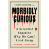 Morbidly Curious: A Scientist Explains Why We Can't Look Away