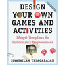 Design Your Own Games and Activities: Thiagi's Templates for Performance Improvement [With CDROM]