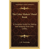 The Cider Makers' Hand Book: A Complete Guide For Making And Keeping Pure Cider (1896)