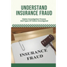 Understand Insurance Fraud: Claims Investigation Process And Types Of Claims Investigated: Insurance Fraud Files