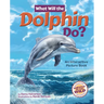 What Will the Dolphin Do?: An Interactive Picture Book