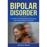Bipolar Disorder: A Guide to Understanding, Managing, and Treating Bipolar Disorder