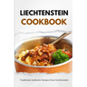 Liechtenstein Cookbook: Traditional Authentic Recipes from Liechtenstein