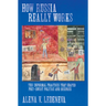 How Russia Really Works: The Informal Practices That Shaped Post-Soviet Politics and Business