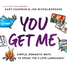 You Get Me: Simple, Romantic Ways to Speak the 5 Love Languages