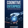 Cognitive Enterprise: Architecting Business Transformation with Artificial Intelligence
