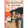 The Fantasies in Between: (A Journey into the world of a Sexually Open Mind)