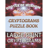 Quotes of Wisdom Cryptograms Puzzle Book Large Print Cryptograms: 150 Quotes In Cryptograms Ready For You To Decypher-Handy Letter Key Helps Track Let