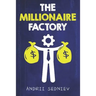 The Millionaire Factory: A Complete System for Becoming Insanely Rich