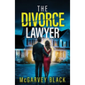 The Divorce Lawyer: An absolutely addictive psychological thriller with a shocking final twist