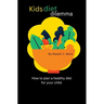 Kids diet dilemma: How to plan a healthy diet for your child
