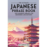 The Ultimate Japanese Phrase Book: 1001 Japanese Phrases for Beginners and Beyond!