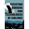 Resisting Borders and Technologies of Violence