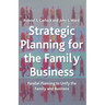 Strategic Planning for the Family Business: Parallel Planning to Unify the Family and Business