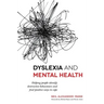 Dyslexia and Mental Health: Helping People Identify Destructive Behaviours and Find Positive Ways to Cope