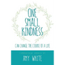 One Small Kindness: Can Change the Course of a Life