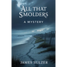All That Smolders: A Mystery