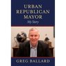 Urban Republican Mayor: My Story